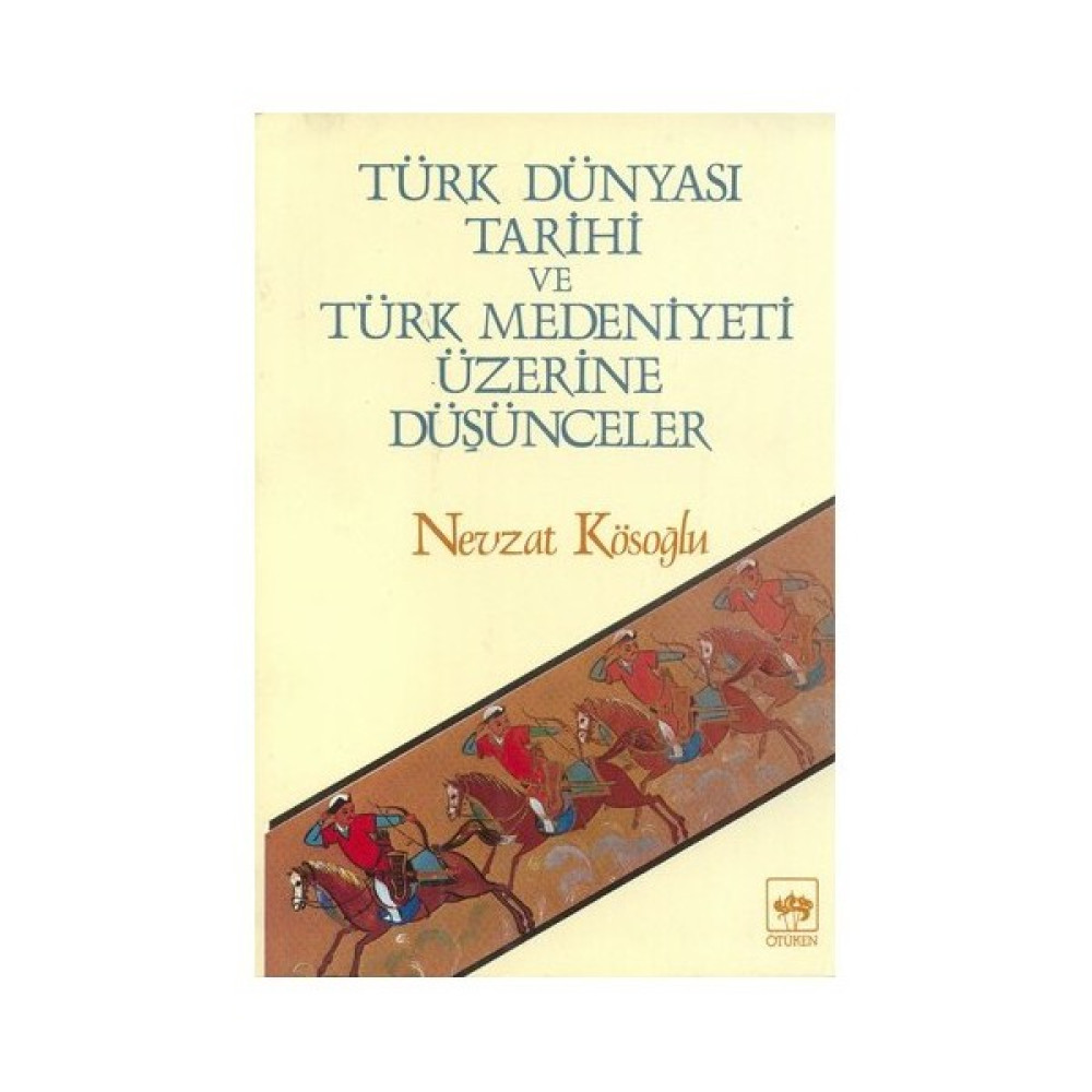Türk Dünyası Tarihi Ve Türk Medeniyeti Üzerine Düşünceler Türk Tarihi Fiyatı
