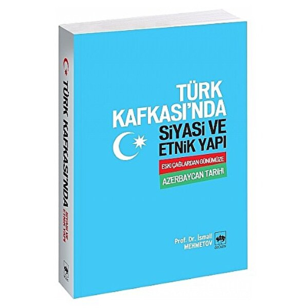 Türk Kafkası'Nda Siyasi Ve Etnik Yapı "Eski Çağlardan Günümüze Azerbaycan Tarihi-İlyas Mehmetov Türk Tarihi Fiyatı