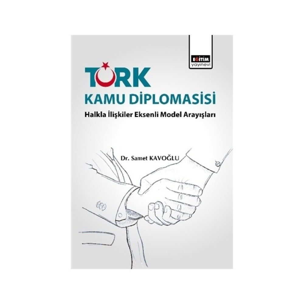 Türk Kamu Diplomasisi: Halkla İlişkiler Eksenli Model Arayışları Reklam ve Halkla İlişkiler Kitapları Fiyatı