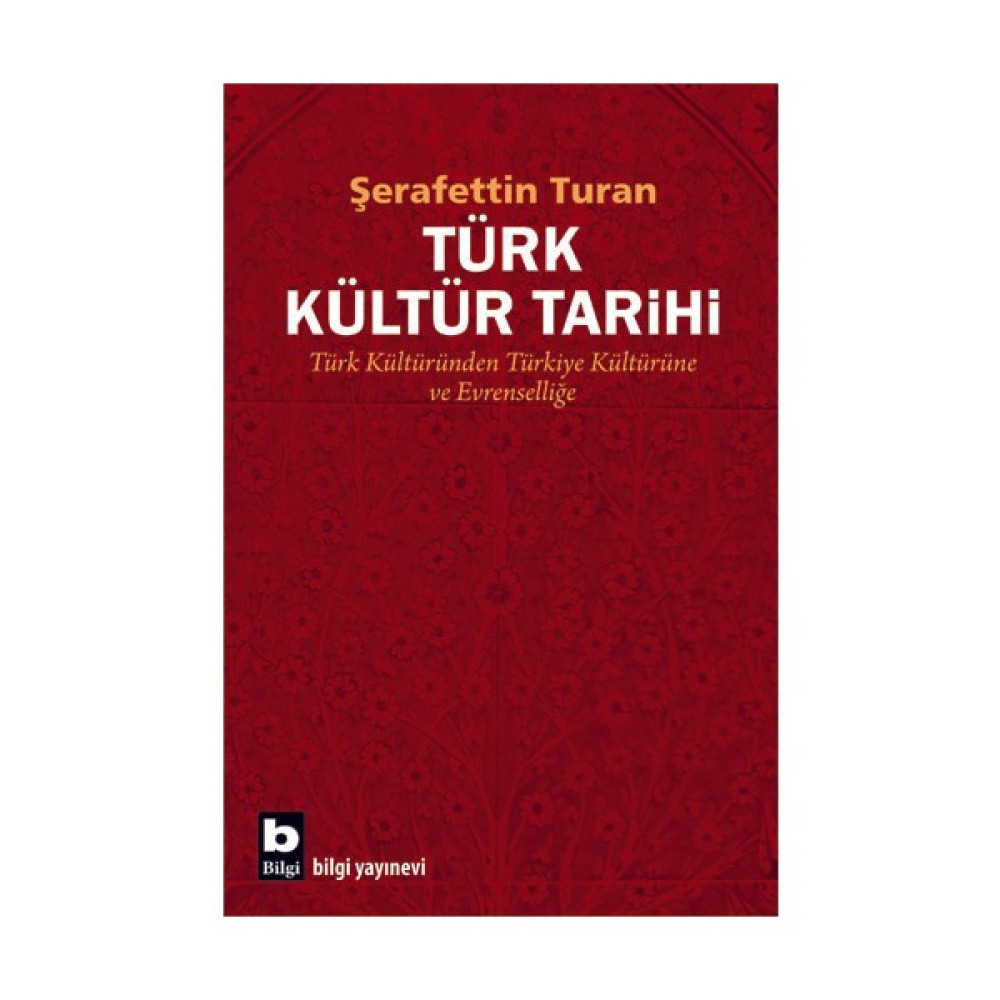 Türk Kültür Tarihi "Türk Kültüründen Türkiye Kültürüne Ve Ev - Şerafettin Turan Türk Tarihi Fiyatı