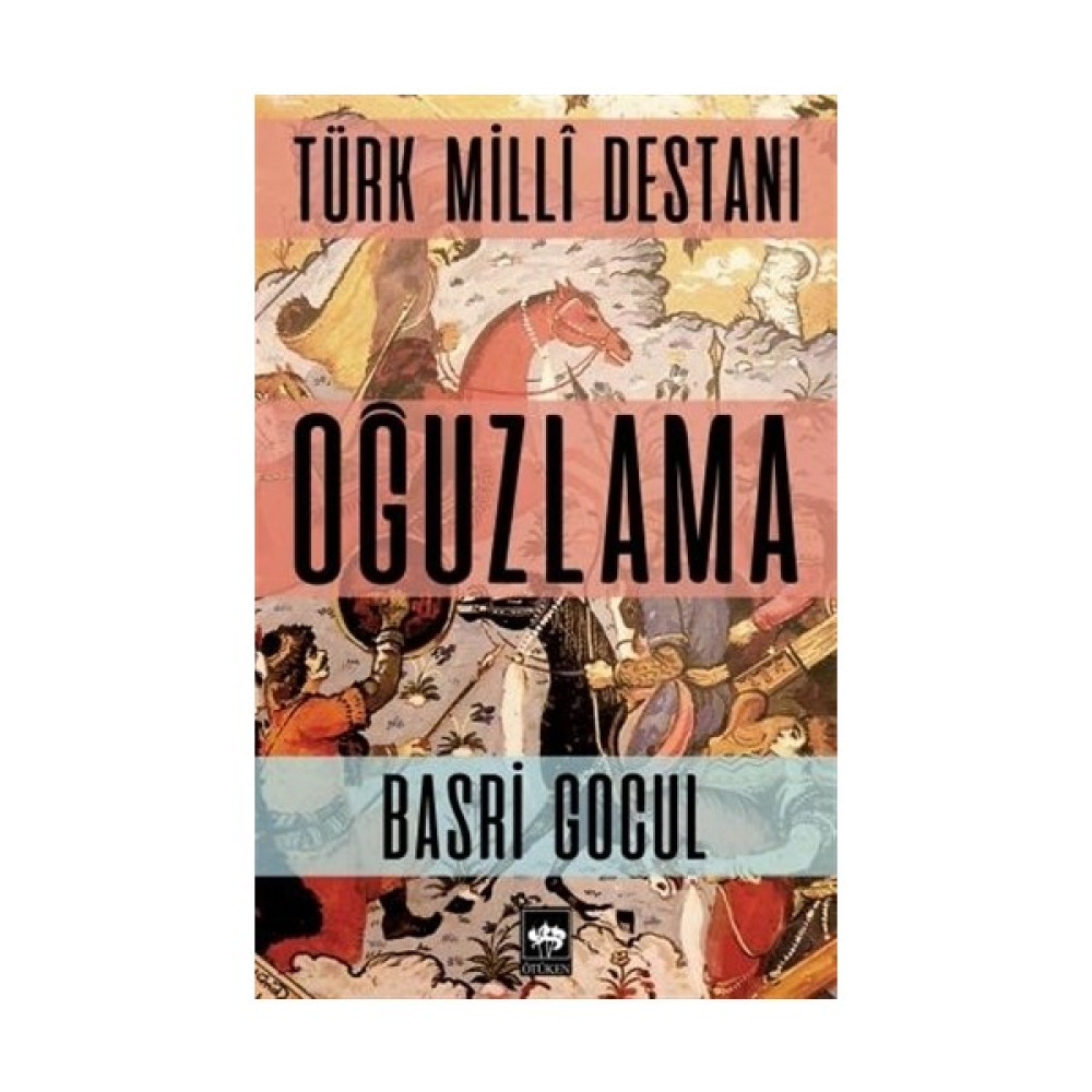 Türk Milli Destanı Oğuzlama - Basri Gocul Türk Tarihi Fiyatı
