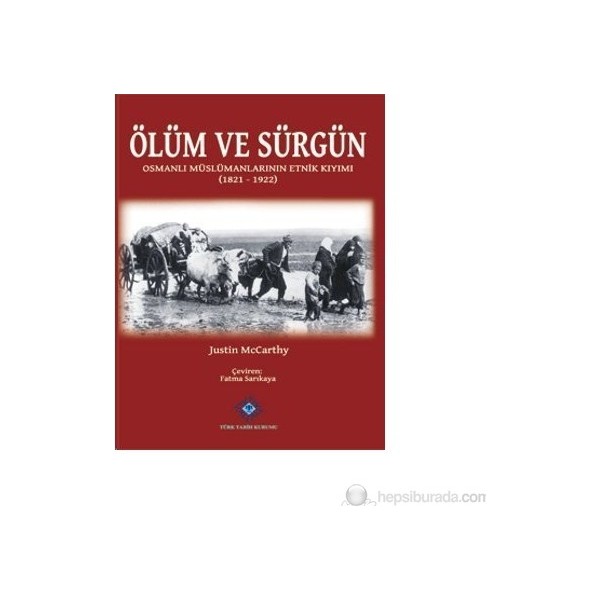 Türk Tarih Kurumu Vakfı Ölüm Ve Sürgün - Justin Mccarthy, Osmanlı Müslümanlarının Etnik Kıyımı Konulu Araştırma Diğer Fiyatı