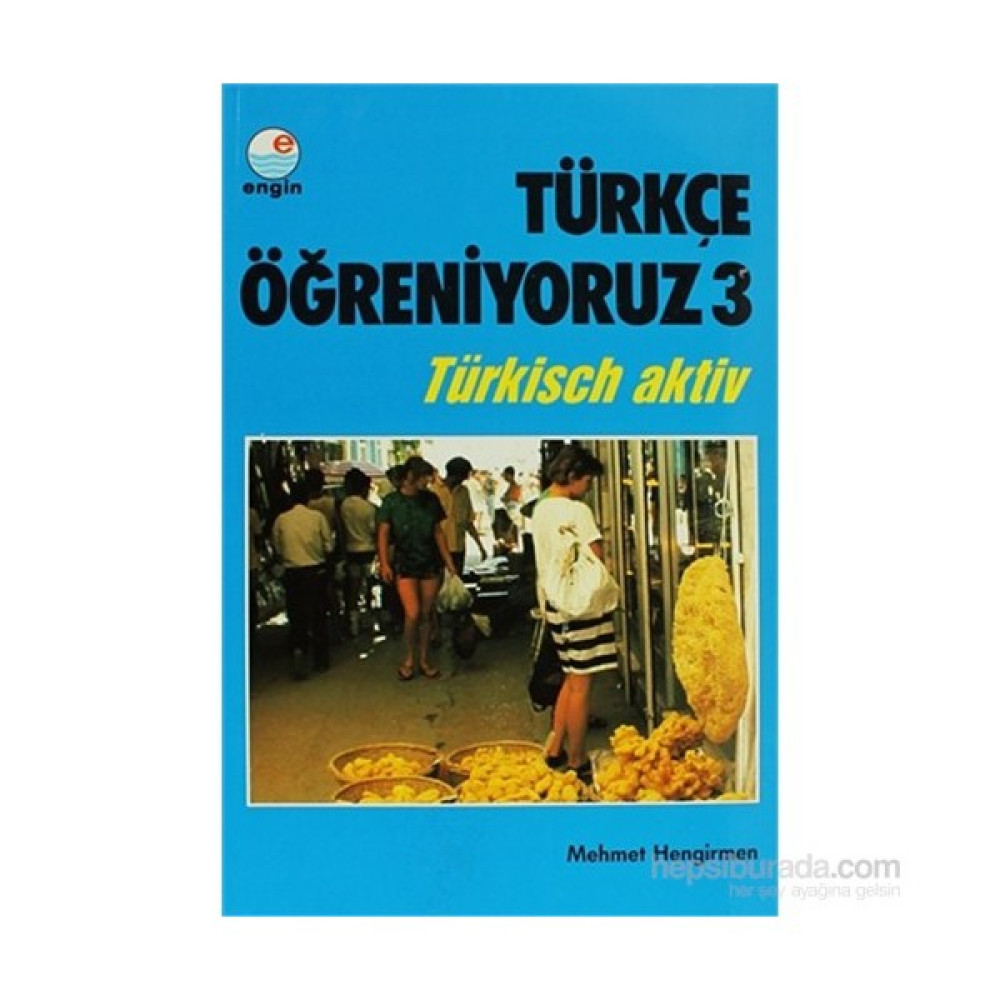 Türkçe Öğreniyoruz 3 - Türkisch Aktiv-Mehmet Hengirmen Yabancı Dil Öğretici Kitaplar ve Eğitim Setleri Fiyatı