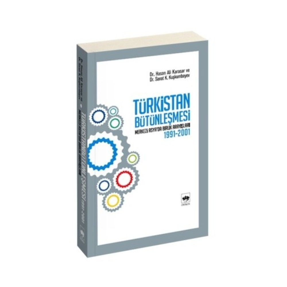 Türkistan Bütünleşmesi "Merkezi Asya'Da Birlik Arayışları 1991-2001"-Sanat K. Kuşkumbayev İnceleme Kitapları Fiyatı