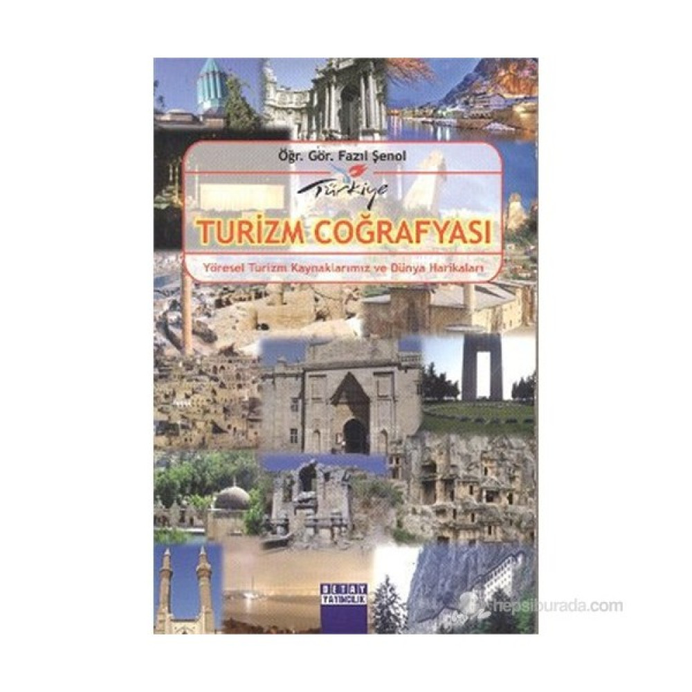 TÜRKİYE TURİZM COĞRAFYASI Ve Dünya Kültürel Mirası- Yrd. Doç. Dr. Fazıl Şenol İnceleme Kitapları Fiyatı