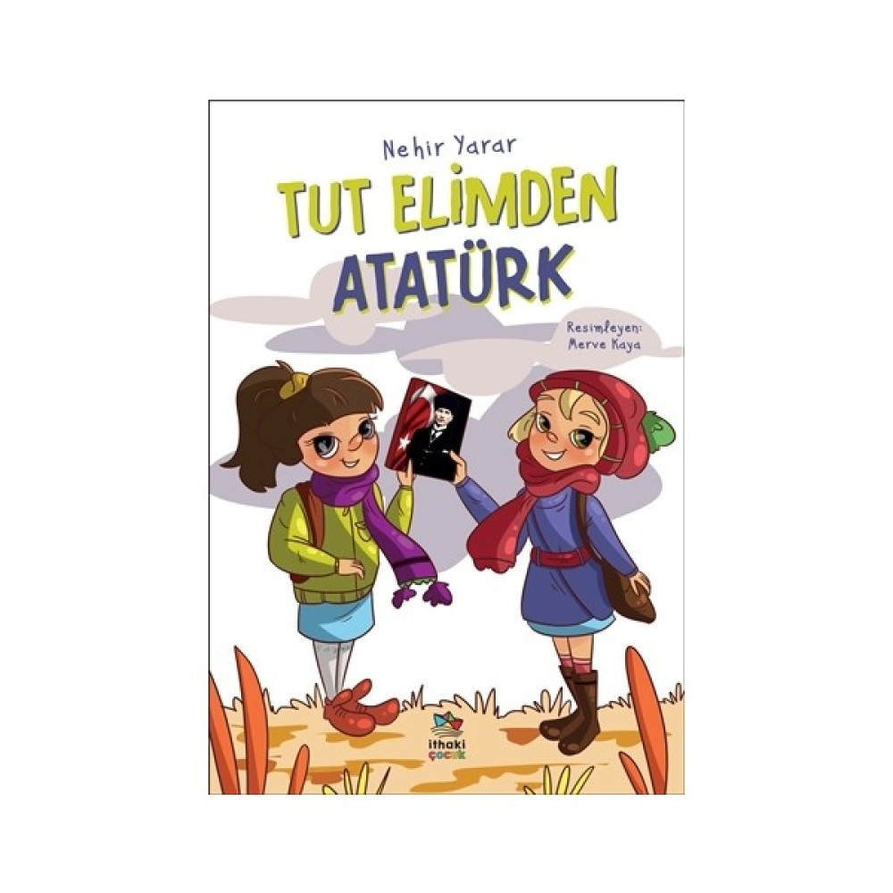 Tut Elimden Atatürk - Nehir Yarar Çocuk Öykü Fiyatı