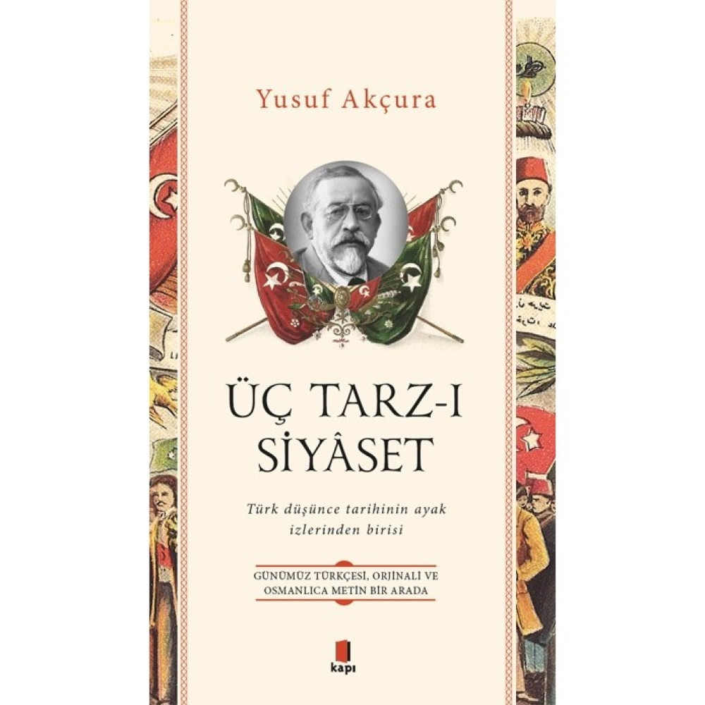 Üç Tarz - ı Siyaset; Türk Düşünce Tarihinin Ayak İzlerinden Birisi - Yusuf Akçura Türk ve Dünya Siyaseti Fiyatı