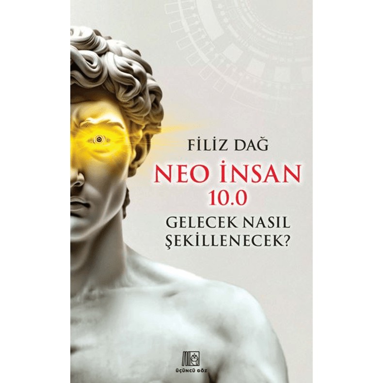 Üçüncü Göz Yayınları Neo Insan 10.0 Gelecek Nasıl Şekillenecek? - Filiz Dağ Diğer Fiyatı
