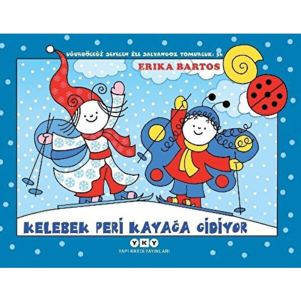 Uğurböceği Sevecen ile Salyangoz Tomurcuk 36: Kelebek Peri Kayağa Gidiyor - Erika Bartos Çocuk Öykü Fiyatı