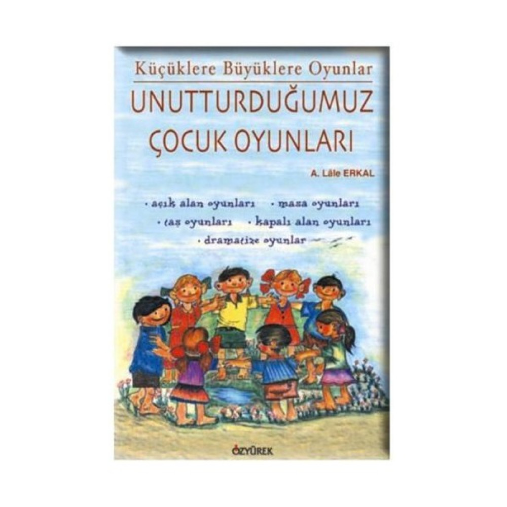 Unutturduğumuz Çocuk Oyunları-A. Lale Erkal Okul Öncesi Eğitici & Öğretici Kitaplar Fiyatı