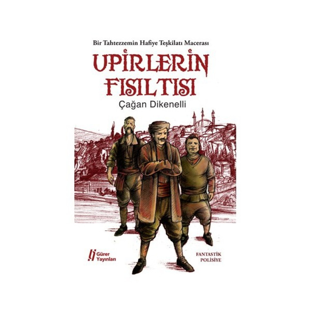 Upirlerin Fısıltısı- Bir Tahtezzemin Hafiye Teşkilatı Macerası-Çağan Dikenelli Bilim Kurgu & Fantastik Fiyatı