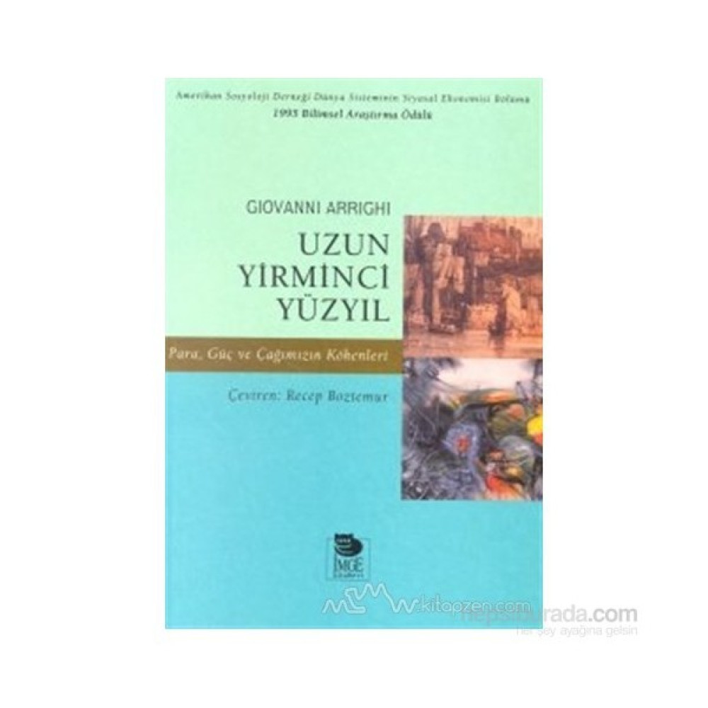 Uzun Yirminci Yüzyıl Para, Güç Ve Çağımızın Kökenleri-Giovanni Arrighi Yakın Türkiye Tarihi Fiyatı