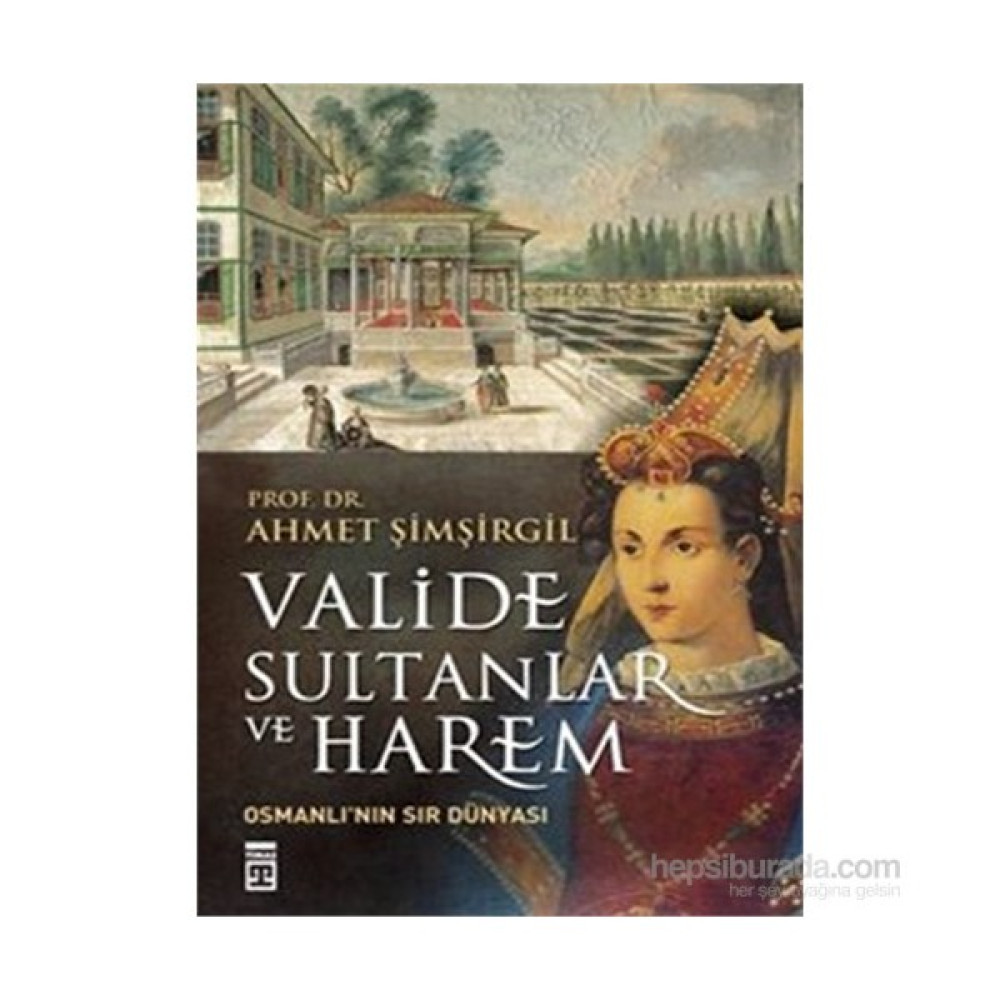 Valide Sultanlar ve Harem - Ahmet Şimşirgil Osmanlı Tarihi Fiyatı