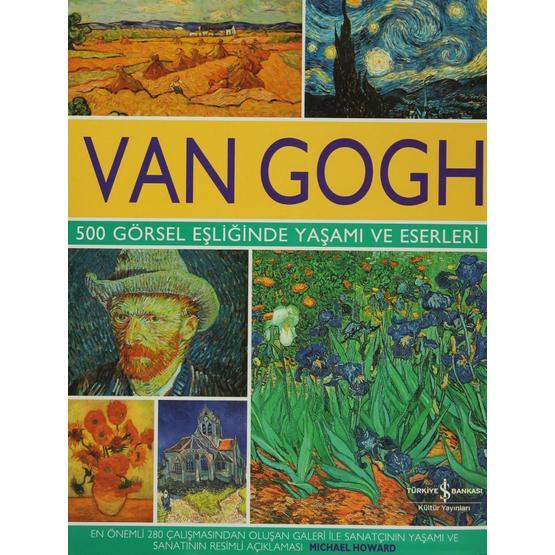 Van Gogh - 500 Görsel Eşliğinde Yaşamı ve Eserleri - Michael Howard