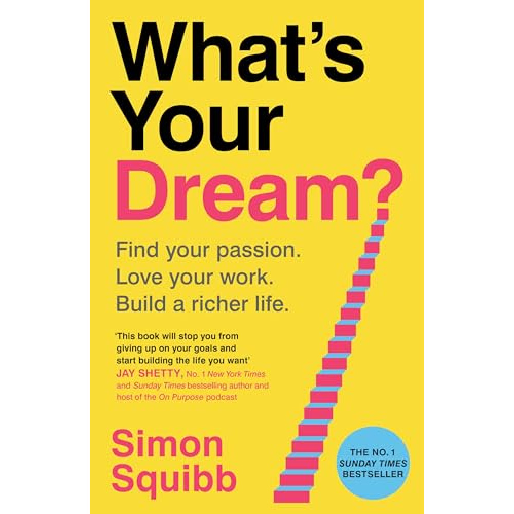 What's Your Dream?: The #1 Sunday Times Bestselling Guide to Help Find Your Passion, Love Your Work and Build a Richer Life