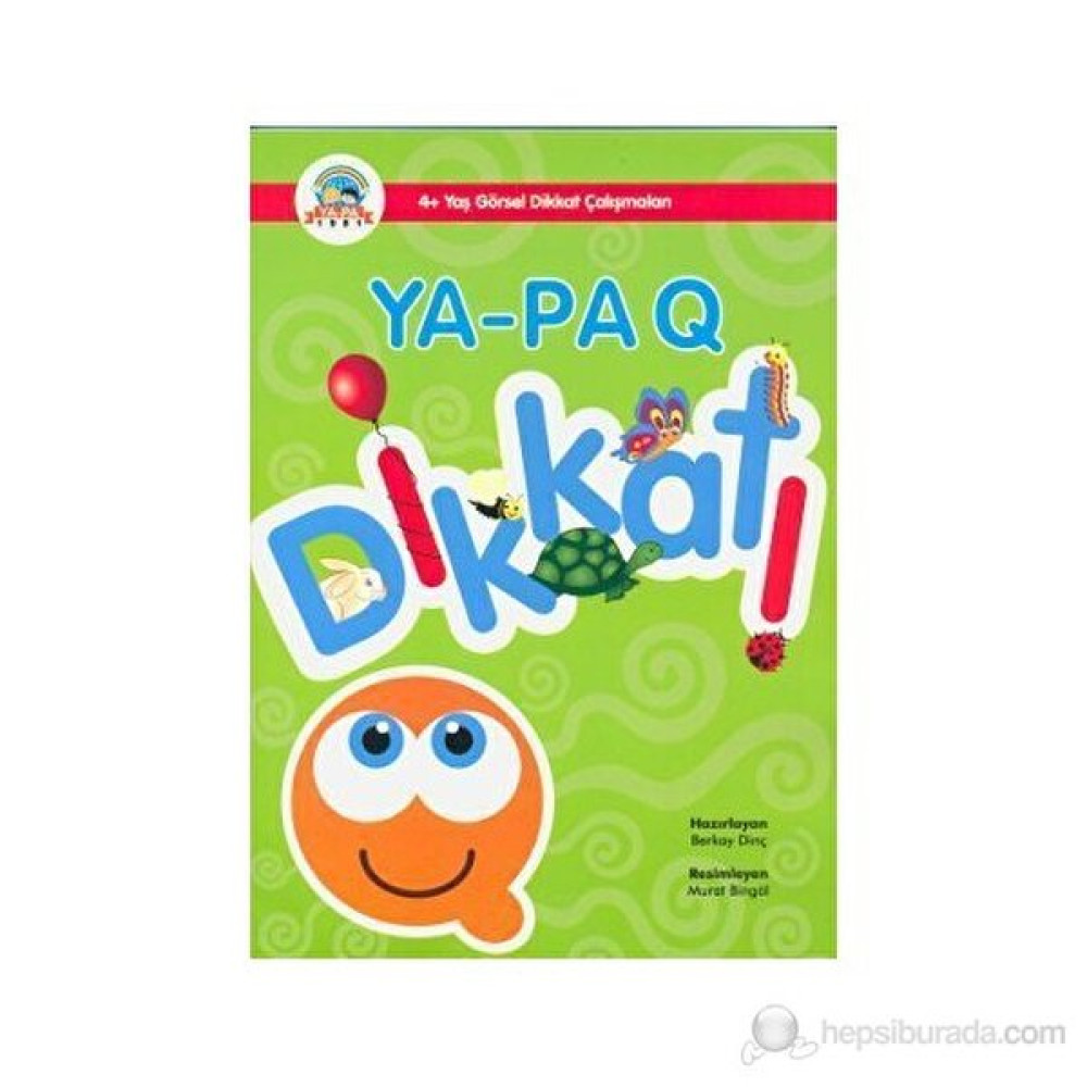 Ya-Pa Q Dikkat (4+ Yaş Görsel Dikkat Çalışmaları) - Berkay Dinç Okul Öncesi Eğitici & Öğretici Kitaplar Fiyatı