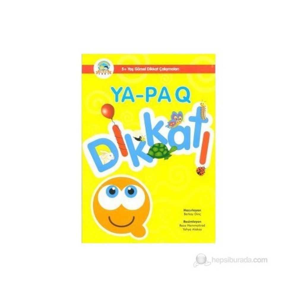 Ya-Pa Q Dikkat (5+ Yaş Görsel Dikkat Çalışmaları) - Berkay Dinç Okul Öncesi Eğitici & Öğretici Kitaplar Fiyatı