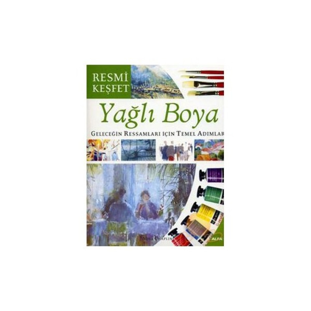 Yağlı Boya - Geleceğin Ressamları İçin Temel Adımlar Sanat Mimari Kitapları Fiyatı
