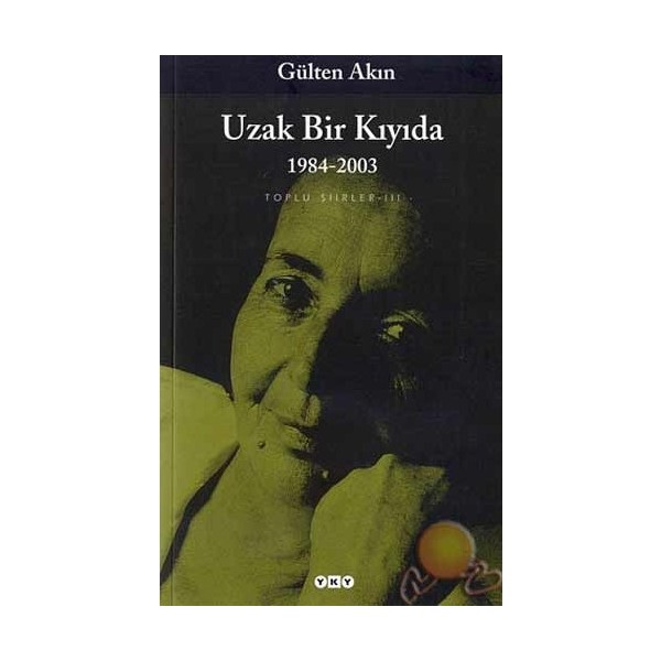 Yapı Kredi Yayınları Uzak Bir Kıyıda: 1991-2013 Gülten Akın Yapı Kredi Kültür Sanat Yayıncılık Normal Boy Cilt Durumu Şiir Kitapları Fiyatı