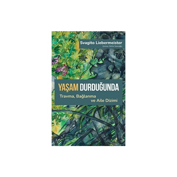 Yaşam Durduğunda; Travma Bağlanma ve Aile Dizimi - Svagito Liebermeister Diğer Fiyatı