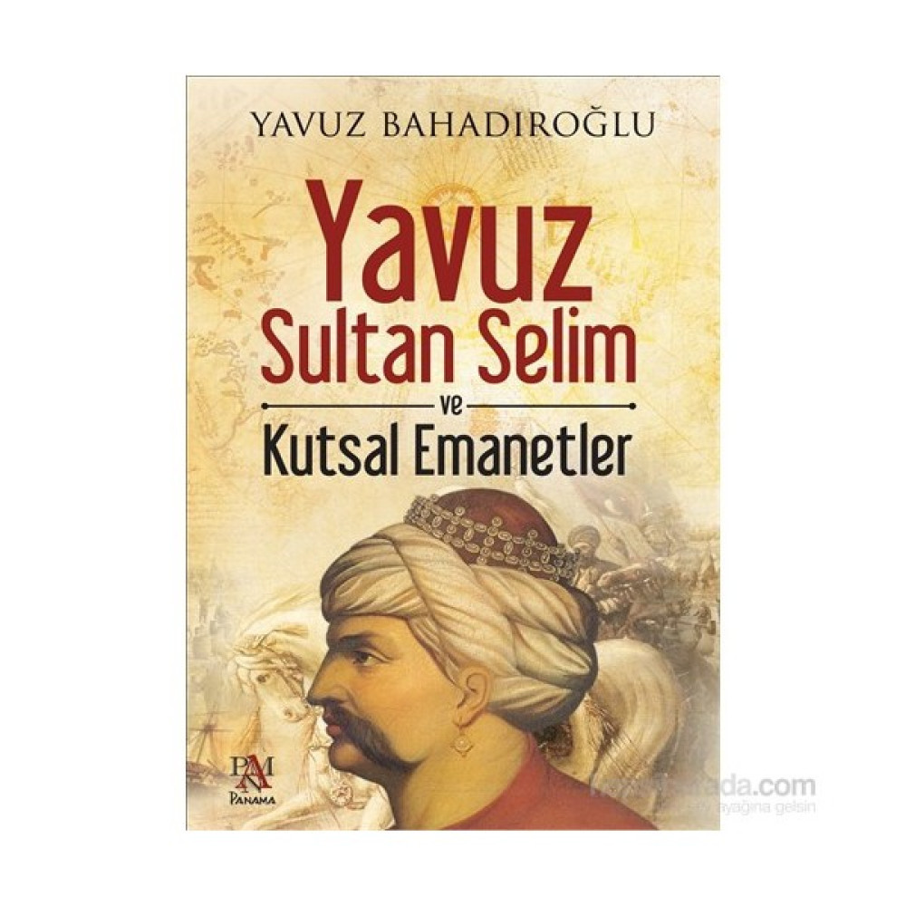 Yavuz Sultan Selim Ve Kutsal Emanetler - Yavuz Bahadıroğlu Osmanlı Tarihi Fiyatı