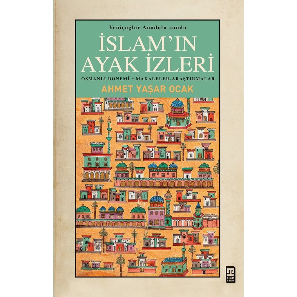 Yeniçağlar Anadolu’sunda Islam’ın Ayak Izleri - Ahmet Yaşar Ocak Tarih Kitapları Fiyatı