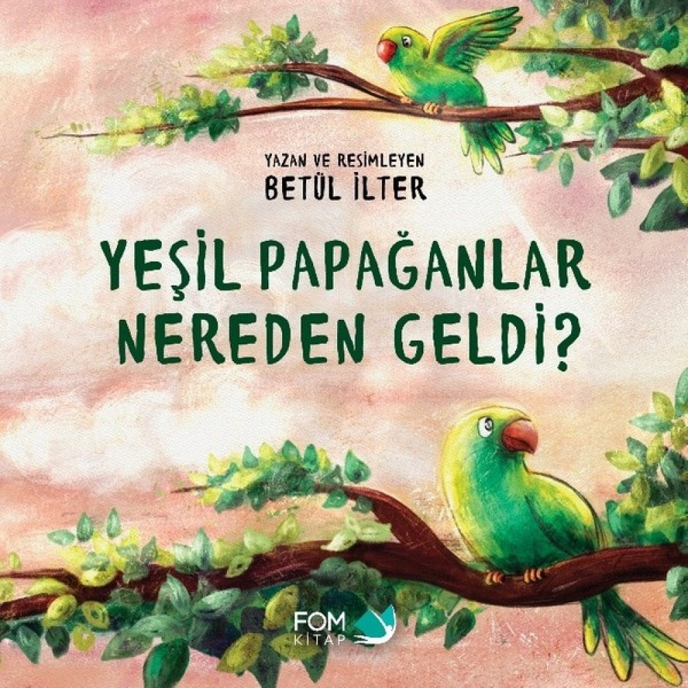 Yeşil Papağanlar Nereden Geldi? - Betül İlter Çocuk Öykü Fiyatı