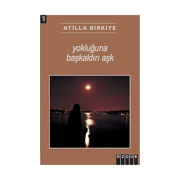 Yokluğuna Başkaldırı Aşk - Atilla Birkiye Normal Boy Cilt Durumu Özgür Yayınları Diğer Fiyatı