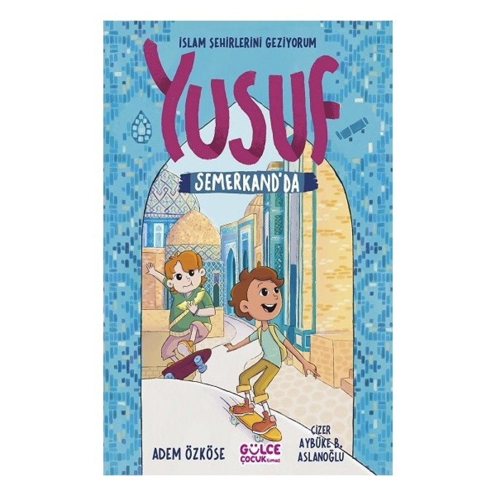 Yusuf Semerkand'da - İslam Şehirlerini Geziyorum - Adem Özköse Çocuk Öykü Fiyatı