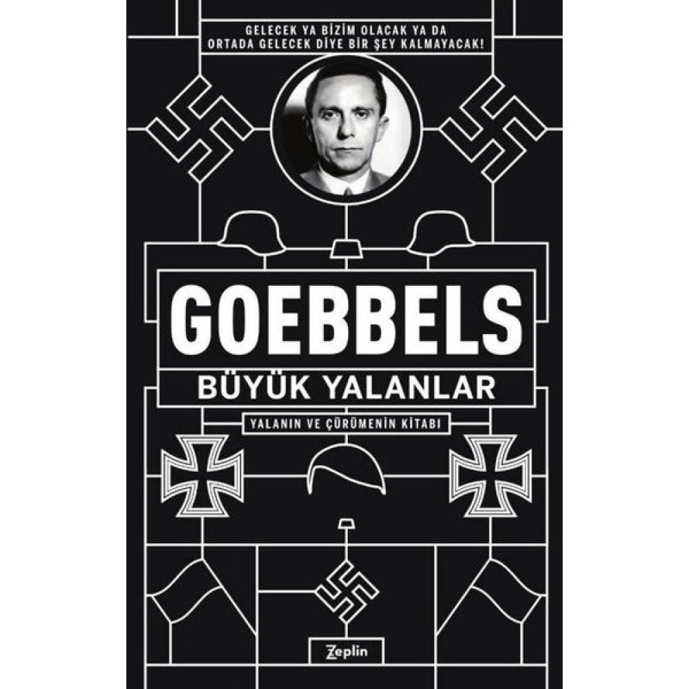 Zeplin Kitap Büyük Yalanlar - Joseph Goebbels, Zeplin Yayınları, Propaganda ve Siyasi Eylem Üzerine Derin İnceleme Türk ve Dünya Siyaseti Fiyatı