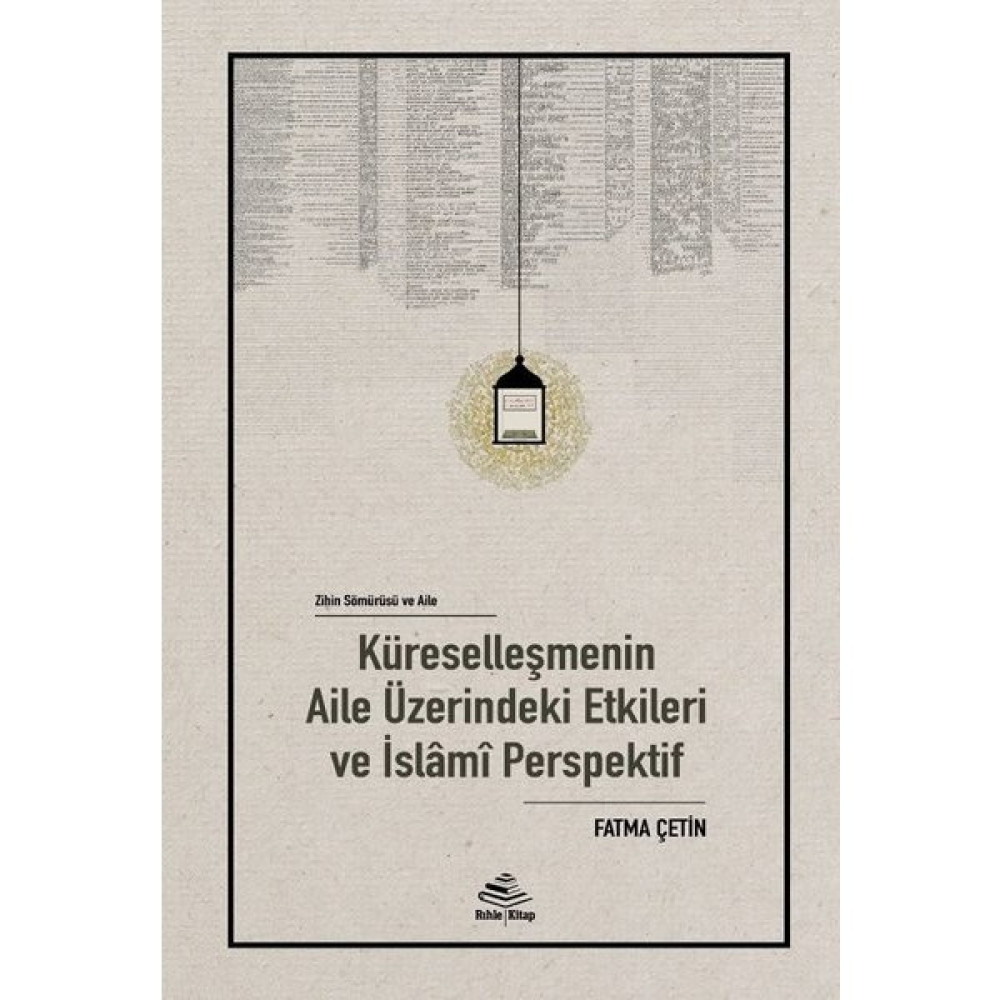 Zihin Sömürü ve Aile:küreselleşmenin Aile Üzerindeki Etkileri ve Islami Perspektif - Fatma Çetin Felsefe Kitapları Fiyatı