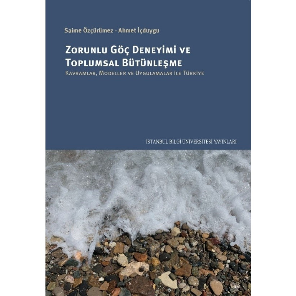 Zorunlu Göç Deneyimi Ve Toplumsal Bütünleşme: Kavramlar, Modeller Ve Uygulamalar İle Türkiye - Saime Özçürümez - Ahmet İçduygu Toplum Hayatı / Toplumsal Konular Fiyatı